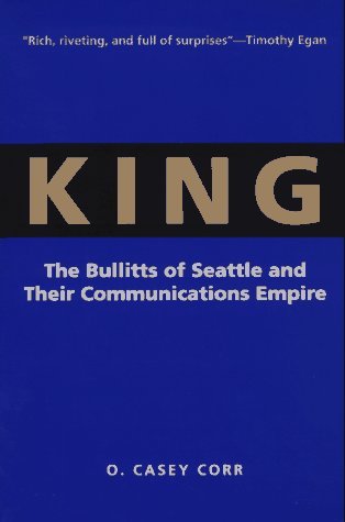 O. Casey Corr/King: The Bullitts Of Seattle And Their Communicat